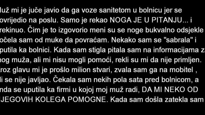 Muž mi je juče javio da ga voze sanitetom u bolnicu jer se povrijedio na poslu. Samo je rekao NOGA JE U PITANJU…