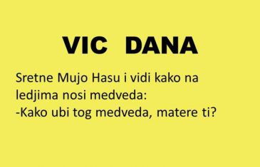 VIC DANA: Kad Mujo vikne BUUU….