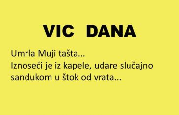 VIC DANA: Umrla Muji tašta…