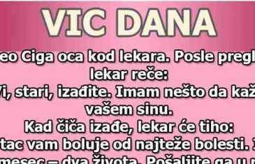 VIC DANA: Doveo Ciga oca kod doktora…