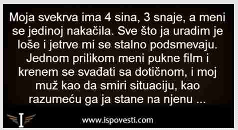 MOJA SVEKRVA IMA 4 SINA, 3 SNAHE, A MENI SE JEDINOJ NAKAČILA…