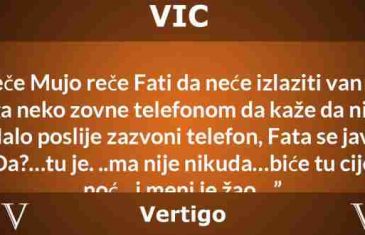 VIC: Uveče Mujo reče Fati…